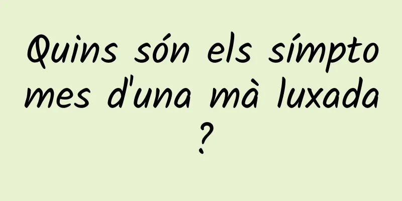 Quins són els símptomes d'una mà luxada?