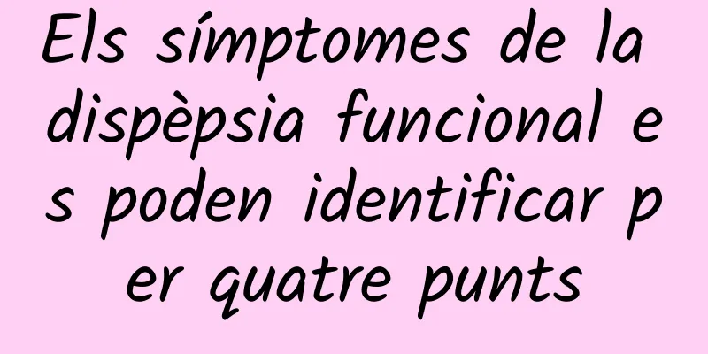 Els símptomes de la dispèpsia funcional es poden identificar per quatre punts