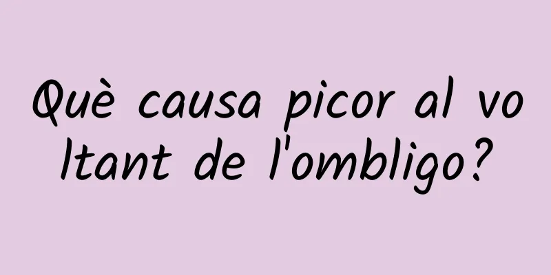 Què causa picor al voltant de l'ombligo?