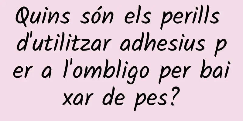 Quins són els perills d'utilitzar adhesius per a l'ombligo per baixar de pes?