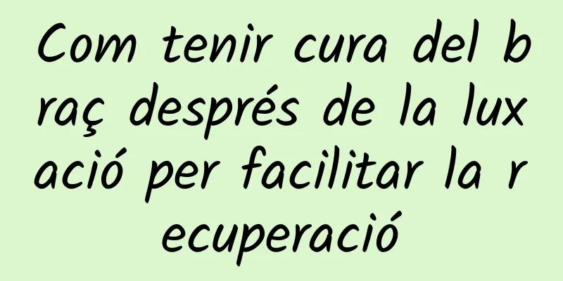 Com tenir cura del braç després de la luxació per facilitar la recuperació