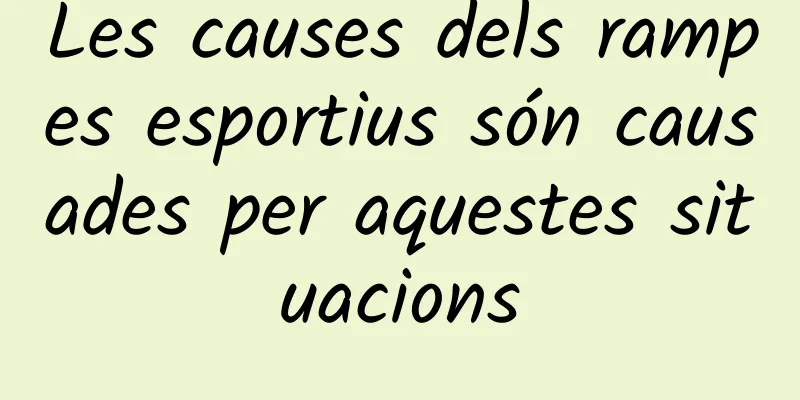 Les causes dels rampes esportius són causades per aquestes situacions