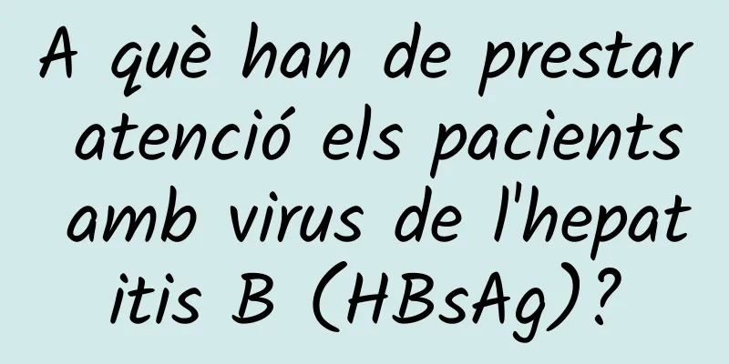A què han de prestar atenció els pacients amb virus de l'hepatitis B (HBsAg)?