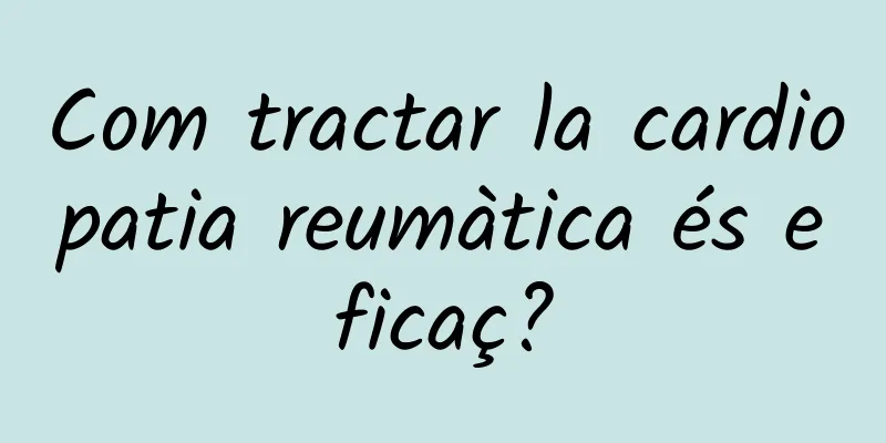 Com tractar la cardiopatia reumàtica és eficaç?