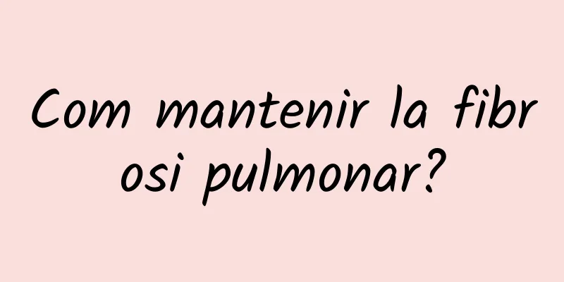 Com mantenir la fibrosi pulmonar?