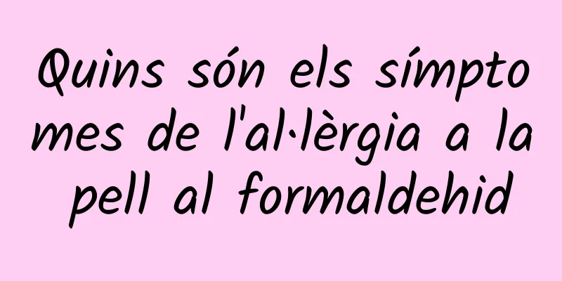 Quins són els símptomes de l'al·lèrgia a la pell al formaldehid