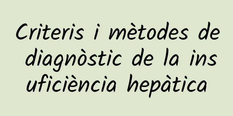 Criteris i mètodes de diagnòstic de la insuficiència hepàtica