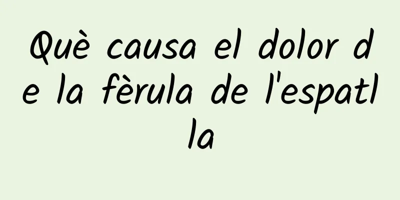 Què causa el dolor de la fèrula de l'espatlla