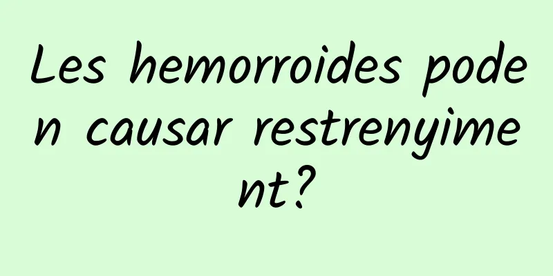 Les hemorroides poden causar restrenyiment?
