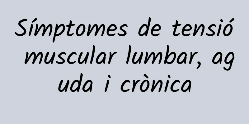Símptomes de tensió muscular lumbar, aguda i crònica