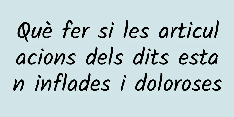Què fer si les articulacions dels dits estan inflades i doloroses