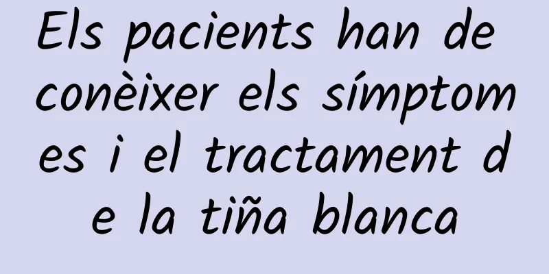 Els pacients han de conèixer els símptomes i el tractament de la tiña blanca