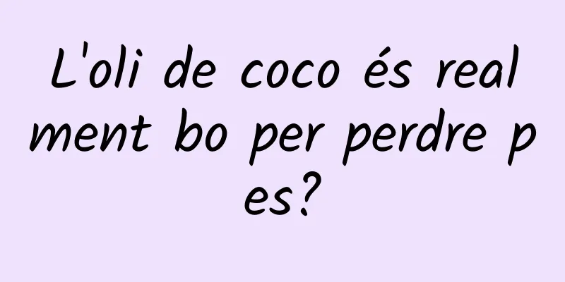 L'oli de coco és realment bo per perdre pes?
