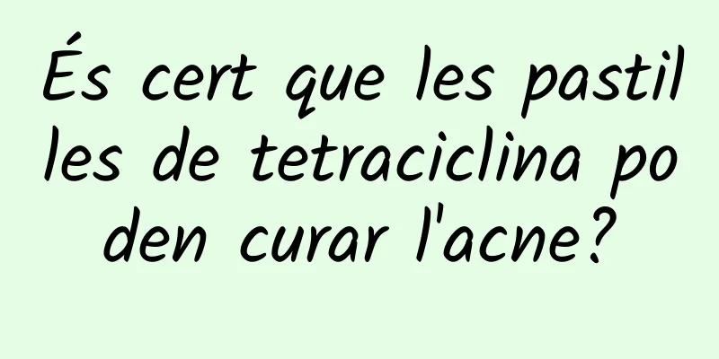 És cert que les pastilles de tetraciclina poden curar l'acne?