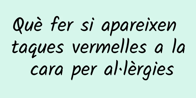 Què fer si apareixen taques vermelles a la cara per al·lèrgies