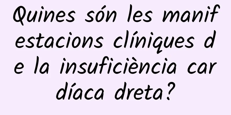 Quines són les manifestacions clíniques de la insuficiència cardíaca dreta?