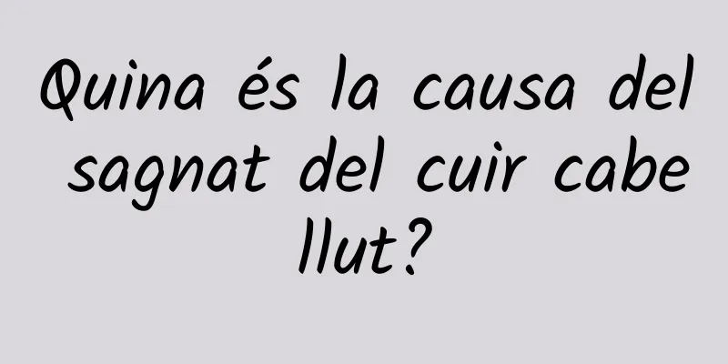 Quina és la causa del sagnat del cuir cabellut?