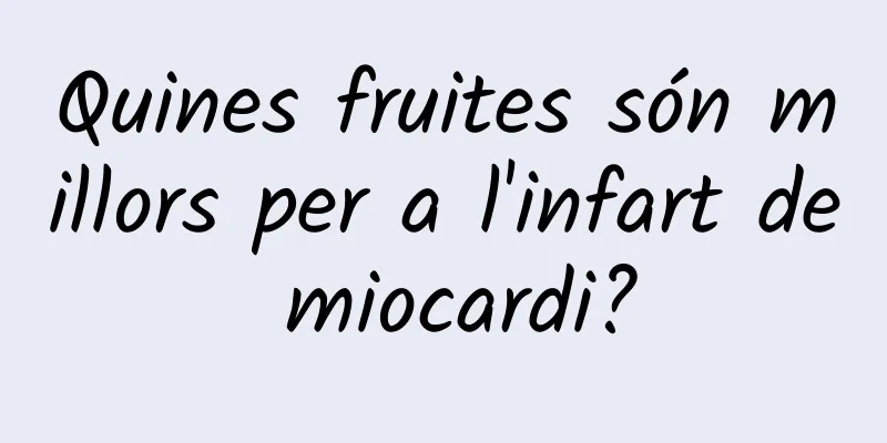 Quines fruites són millors per a l'infart de miocardi?