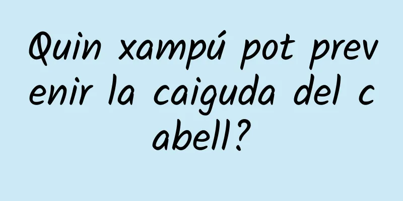 Quin xampú pot prevenir la caiguda del cabell?
