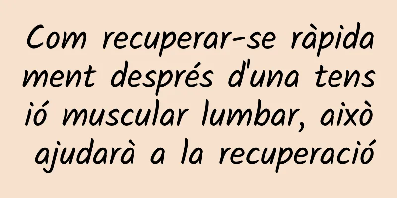 Com recuperar-se ràpidament després d'una tensió muscular lumbar, això ajudarà a la recuperació