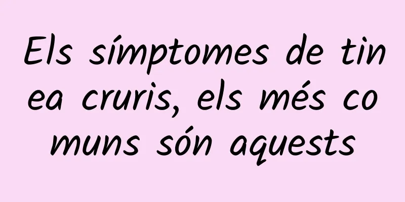 Els símptomes de tinea cruris, els més comuns són aquests