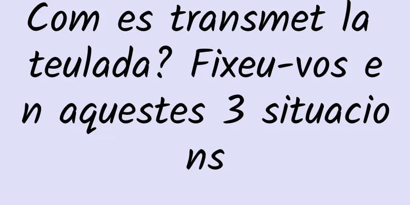 Com es transmet la teulada? Fixeu-vos en aquestes 3 situacions