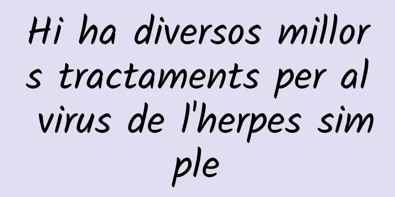 Hi ha diversos millors tractaments per al virus de l'herpes simple
