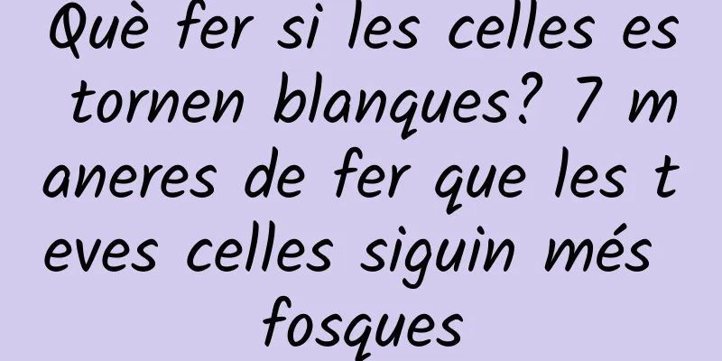 Què fer si les celles es tornen blanques? 7 maneres de fer que les teves celles siguin més fosques