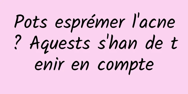 Pots esprémer l'acne? Aquests s'han de tenir en compte