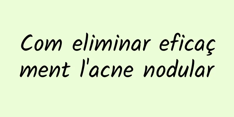 Com eliminar eficaçment l'acne nodular