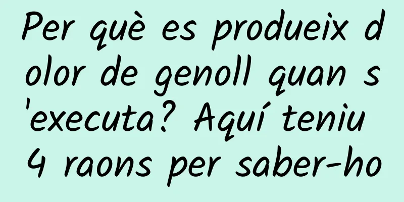 Per què es produeix dolor de genoll quan s'executa? Aquí teniu 4 raons per saber-ho