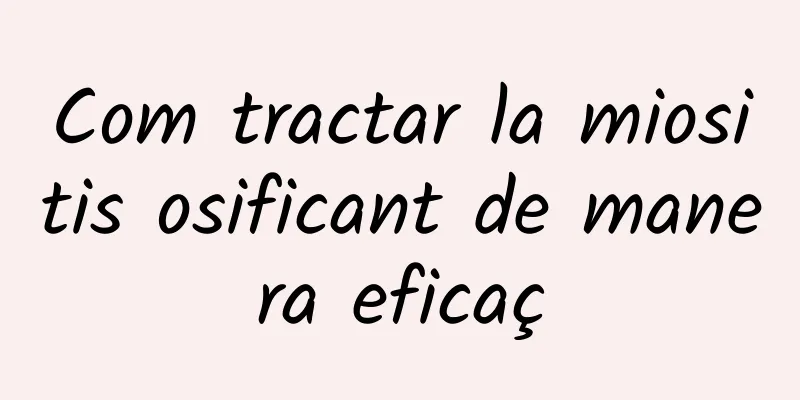 Com tractar la miositis osificant de manera eficaç