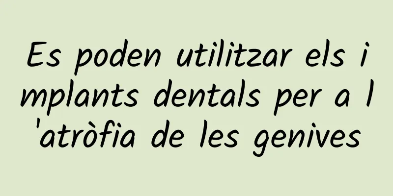 Es poden utilitzar els implants dentals per a l'atròfia de les genives