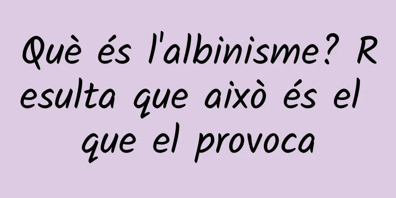 Què és l'albinisme? Resulta que això és el que el provoca