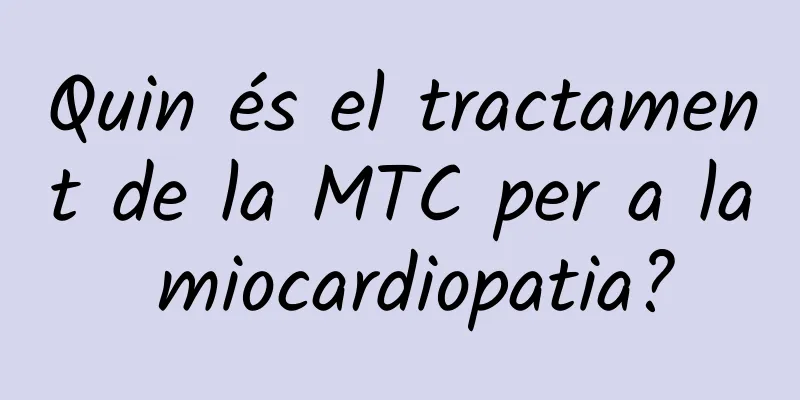 Quin és el tractament de la MTC per a la miocardiopatia?