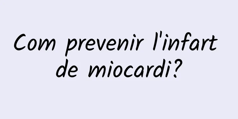 Com prevenir l'infart de miocardi?