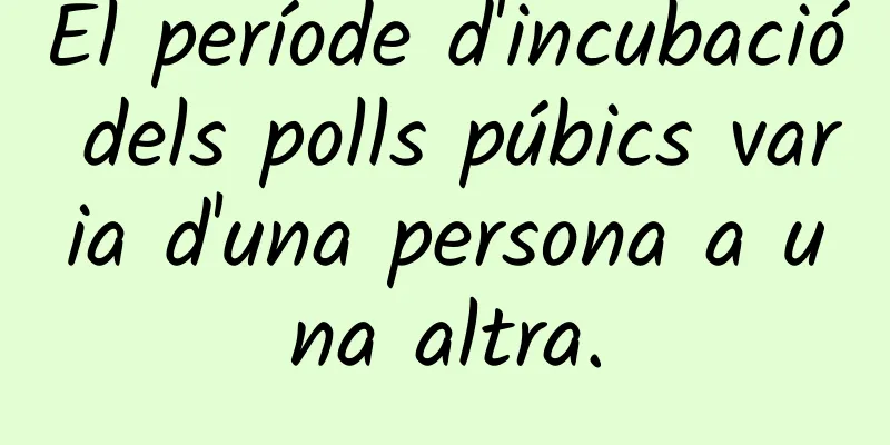El període d'incubació dels polls púbics varia d'una persona a una altra.