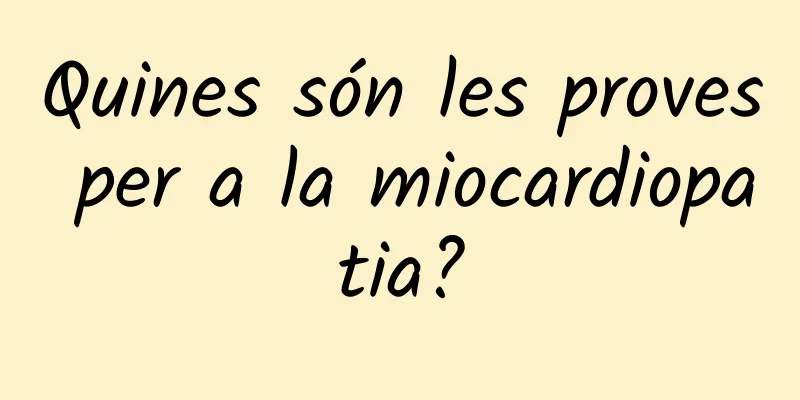 Quines són les proves per a la miocardiopatia?