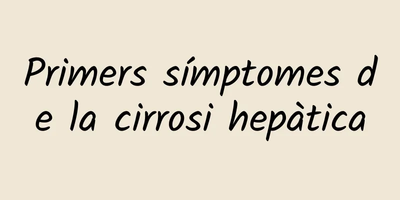 Primers símptomes de la cirrosi hepàtica