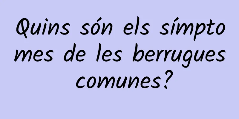 Quins són els símptomes de les berrugues comunes?