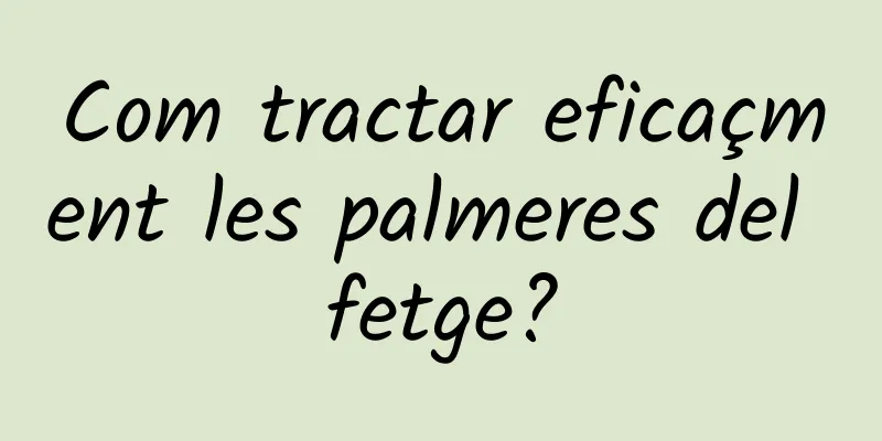 Com tractar eficaçment les palmeres del fetge?