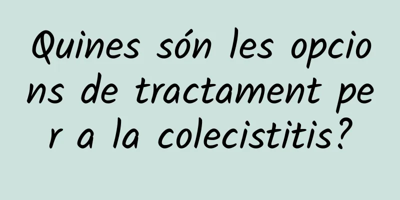 Quines són les opcions de tractament per a la colecistitis?