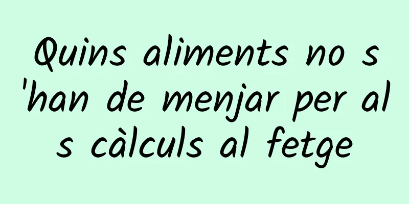 Quins aliments no s'han de menjar per als càlculs al fetge
