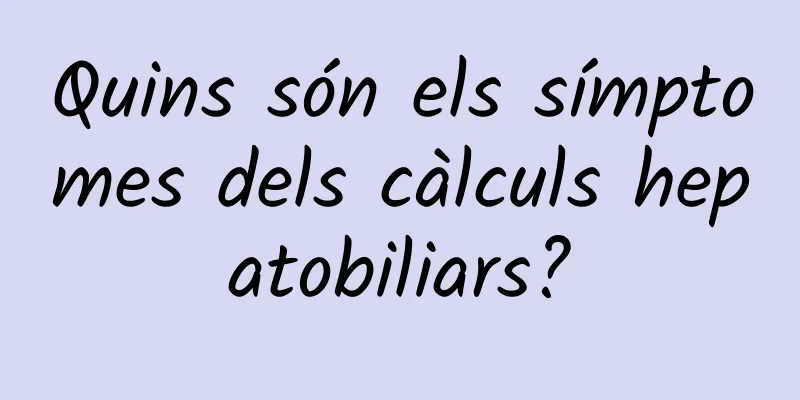 Quins són els símptomes dels càlculs hepatobiliars?