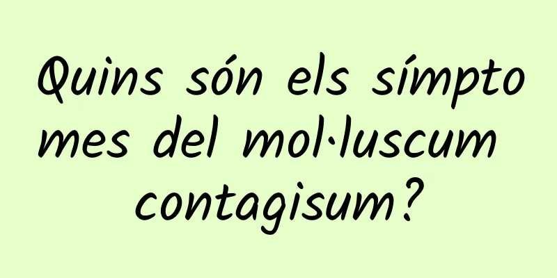 Quins són els símptomes del mol·luscum contagisum?