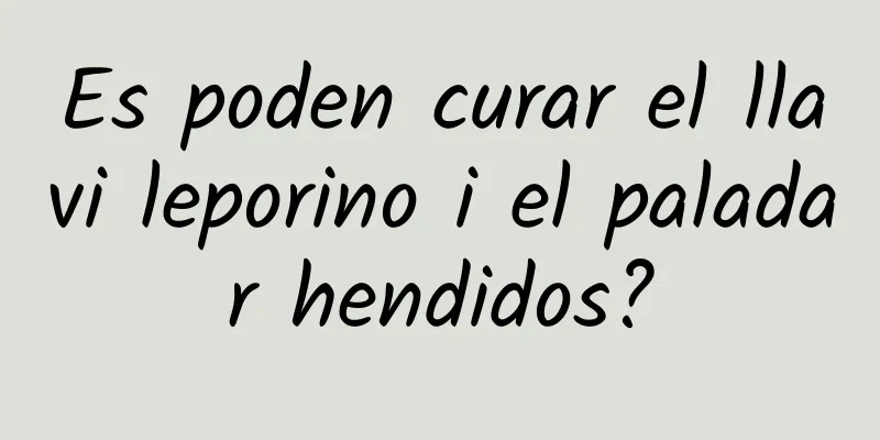 Es poden curar el llavi leporino i el paladar hendidos?