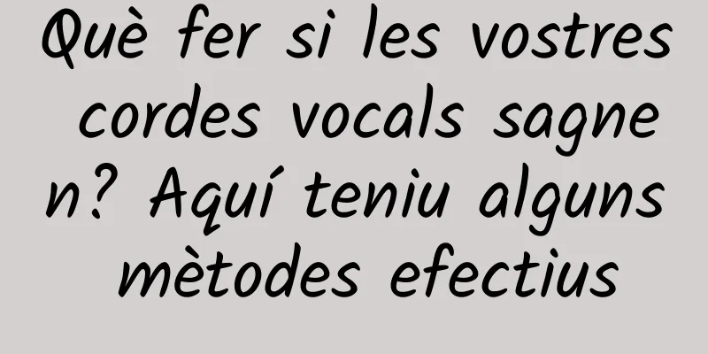 Què fer si les vostres cordes vocals sagnen? Aquí teniu alguns mètodes efectius