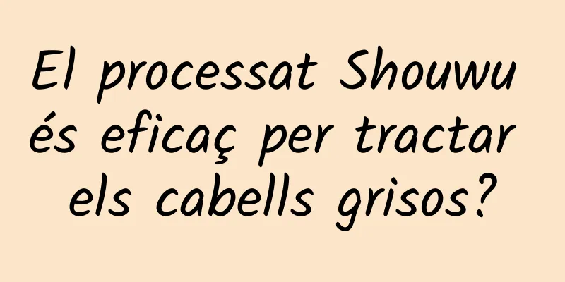 El processat Shouwu és eficaç per tractar els cabells grisos?
