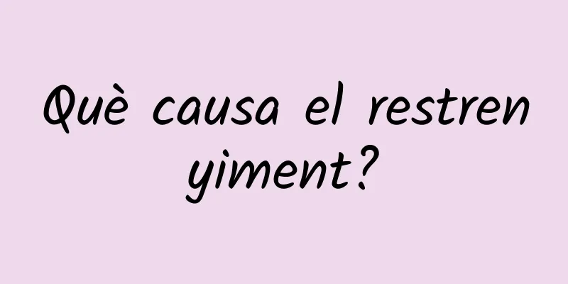 Què causa el restrenyiment?