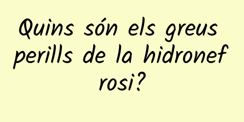 Quins són els greus perills de la hidronefrosi?